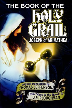 The Book of the Holy Grail by Joseph of Arimathea, J.R. Ploughman; Translated by Thomas Jefferson & Henry Mercer